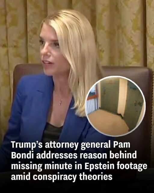 Pam Bondi breaks silence on missing minute in 11-hour footage of Epstein
