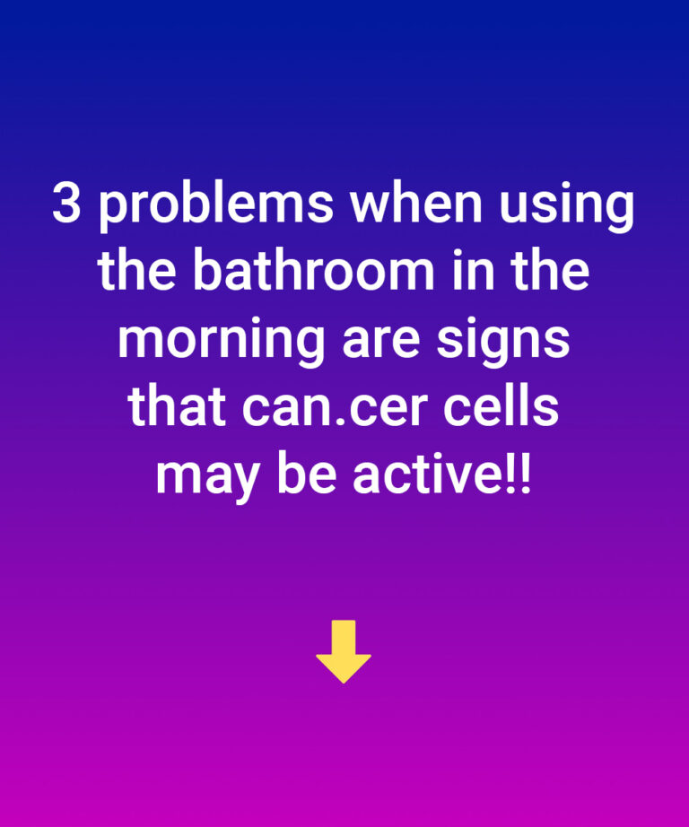 3 problems when using the bathroom in the morning are signs that can.cer cells may be active!