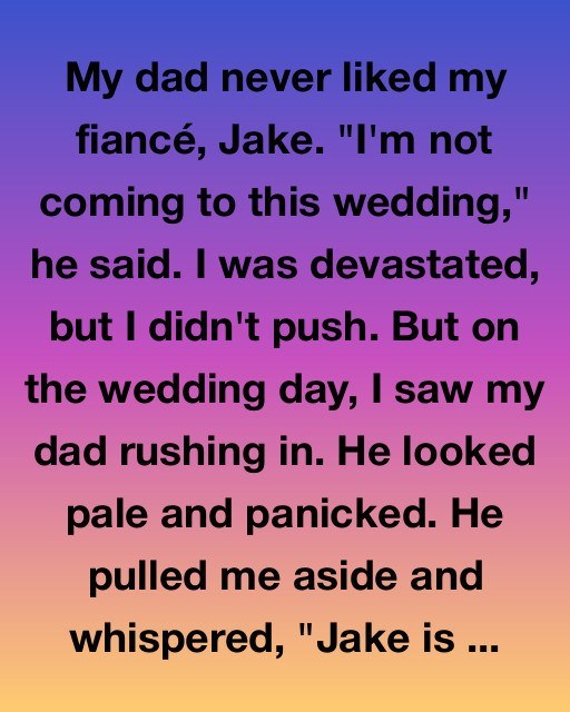 My Dad Never Liked My Fiancé: But What He Said On My Wedding Day Changed Everything