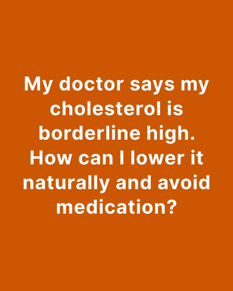 My doctor says my cholesterol is borderline high. How can I lower it naturally and avoid medication?