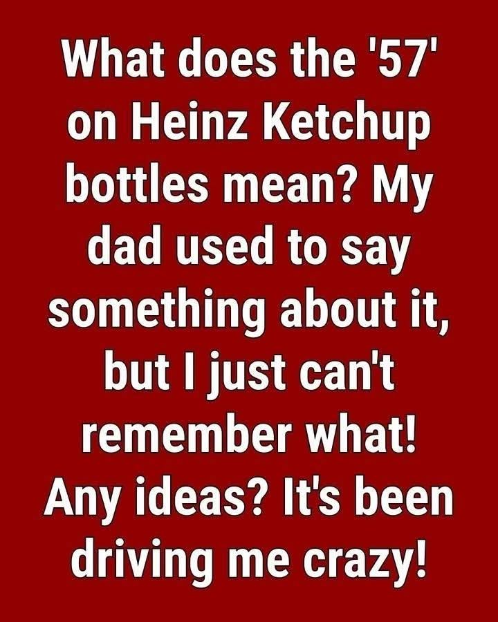 Why Heinz Ketchup Bottles Feature the Number “57”: The Fascinating Marketing Story Behind an Iconic Brand