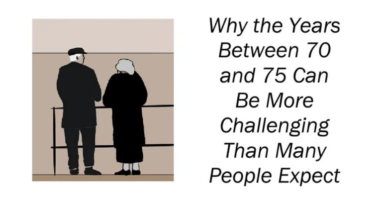 Why the Years Between 70 and 75 Can Be More Challenging