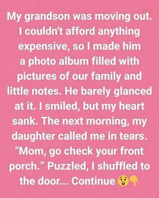 My Grandson Barely Glanced at the Photo Album I Made Him — The Next Morning My Daughter Called in Tears and Told Me to Check the Front Porch